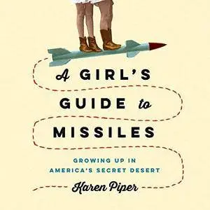 A Girl's Guide to Missiles: Growing Up in America's Secret Desert [Audiobook]