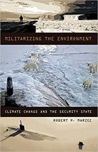 Militarizing the Environment: Climate Change and the Security State