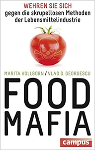 Food-Mafia: Wehren Sie sich gegen die skrupellosen Methoden der Lebensmittelindustrie - Marita Vollborn & Vlad D. Georgescu