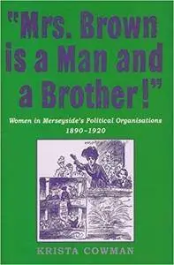 Mrs Brown is a Man and a Brother: Women in Merseyside’s Political Organisations 1890-1920