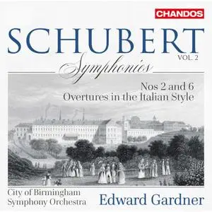 City of Birmingham Symphony Orchestra, Edward Gardner - Schubert: Symphonies, Vol. 2 * Nos. 2 & 6 & Italian Overtures (2020)