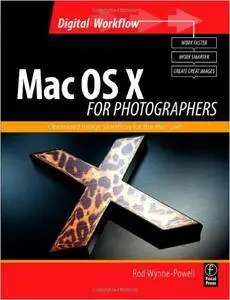 Rod Wynne-Powell - Mac OS X for Photographers: Optimized image workflow for the Mac user