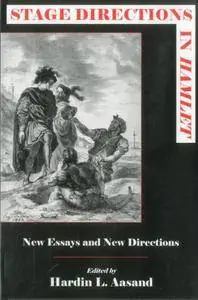 Stage Directions In Hamlet: New Essays and New Directions