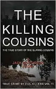 The Killing Cousins: The True Story of the Slaying Cousins:Historical Serial Killers and Murderers (True Crime by Evil Killers)