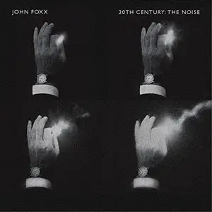 John Foxx - 20th Century: The Noise (2015)