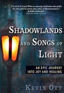 Shadowlands and Songs of Light: An Epic Journey into Joy and Healing