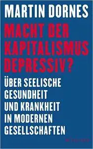Macht der Kapitalismus depressiv?: Über seelische Gesundheit und Krankheit in modernen Gesellschaften