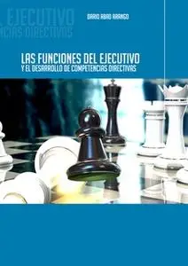 «Las funciones del ejecutivo y el desarrollo de competencias directivas» by Darío Abad Arango