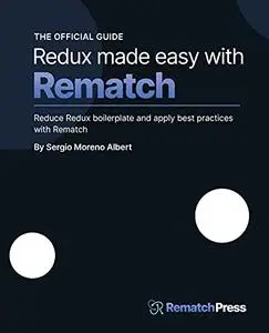 Redux made easy with Rematch: Reduce Redux boilerplate and apply best practices with Rematch