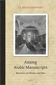 Among Arabic Manuscripts: Memories of Libraries and Men