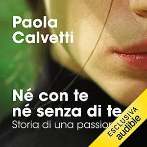 «Né con te né senza di te» by Paola Calvetti