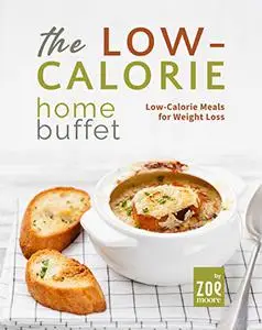 The Low-Calorie Home Buffet: Low-Calorie Meals for Weight Loss