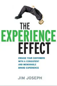 The Experience Effect: Engage Your Customers with a Consistent and Memorable Brand Experience (repost)