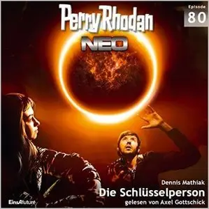 Dennis Mathiak - Perry Rhodan NEO 80 - Die Schlüsselperson