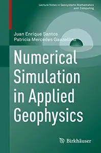 Numerical Simulation in Applied Geophysics (Lecture Notes in Geosystems Mathematics and Computing) [Repost]