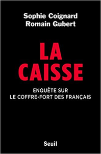 La Caisse. Enquête sur le coffre-fort des français - Sophie Coignard & Romain Gubert