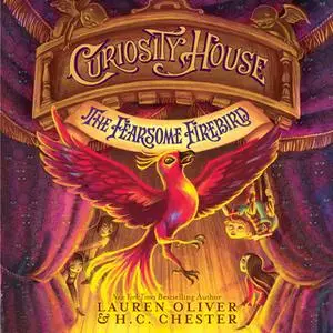 «Curiosity House: The Fearsome Firebird» by Lauren Oliver,H.C. Chester