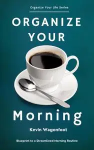 Organize Your Morning: Blueprint to a Streamlined Morning Routine