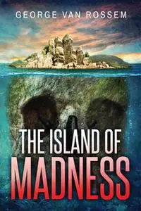 «The Island of Madness» by George Van Rossem