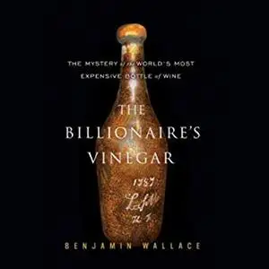The Billionaire's Vinegar: The Mystery of the World's Most Expensive Bottle of Wine [Audiobook]