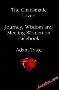 The Charismatic Lover: Journey, Wisdom and Meeting Women on Facebook