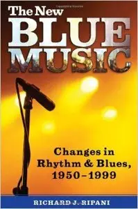The New Blue Music: Changes in Rhythm and Blues, 1950-1999