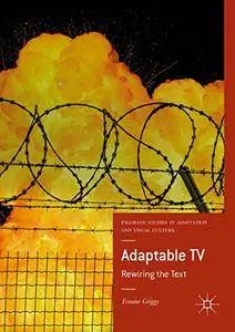 Adaptable TV: Rewiring the Text (Palgrave Studies in Adaptation and Visual Culture)