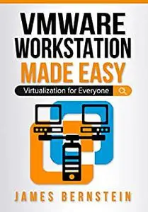 VMware Workstation Made Easy: Virtualization for Everyone