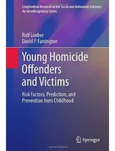 Young Homicide Offenders and Victims: Risk Factors, Prediction, and Prevention from Childhood