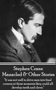 «Manacled & Other Stories» by Stephen Crane