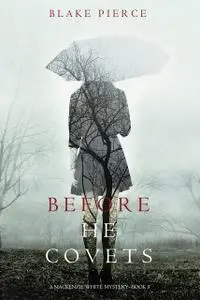 «Before He Covets (A Mackenzie White Mystery—Book 3)» by Blake Pierce
