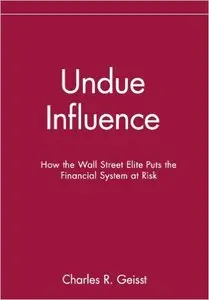 Undue Influence: How the Wall Street Elite Puts the Financial System at Risk (Repost)