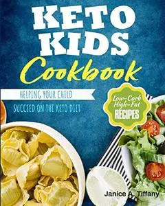Keto Kids Cookbook: Low-Carb, High-Fat Recipes Helping Your Child Succeed on the Keto Diet