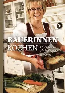 Bäuerinnen kochen - über 600 einfach gute Rezepte