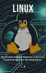 Linux The Greatest Guide for Beginners to the Linux Commands