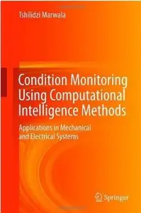 Condition Monitoring Using Computational Intelligence Methods: Applications in Mechanical and Electrical Systems [Repost]