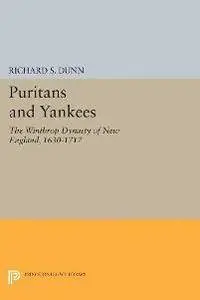 Puritans and Yankees: The Winthrop Dynasty of New England, 1630-1717
