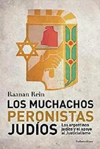 Los muchachos peronistas judíos: Los argentinos judíos y el apoyo al Justicialismo (Spanish Edition)