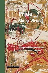 Pride - Sin or Virtue?: History and Phenomenology of a Janus-Faced Emotion