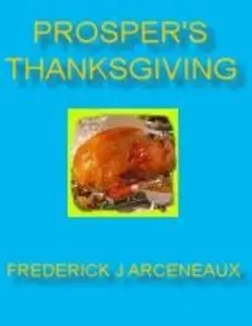 «Prosper's Thanksgiving» by Frederick J Arceneaux