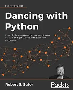 Dancing with Python: Learn Python software development from scratch and get started with quantum computing