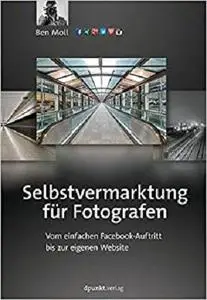 Selbstvermarktung für Fotografen: Vom einfachen Facebook-Auftritt bis zur eigenen Website