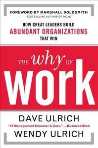 The Why of Work: How Great Leaders Build Abundant Organizations That Win (Repost)