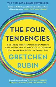 The Four Tendencies: The Indispensable Personality Profiles That Reveal How to Make Your Life Better