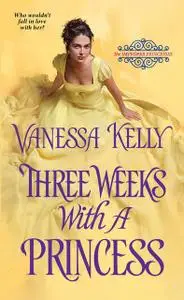 «Three Weeks with a Princess» by Vanessa Kelly