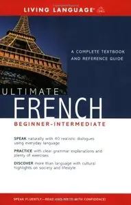 Ultimate French: (Beginner Intermediate) A Complete Textbook and Reference Guide