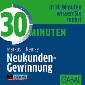 «30 Minuten Neukunden-Gewinnung» by Markus I. Reinke