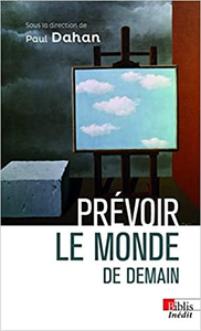 Prévoir le monde de demain - Paul Dahan