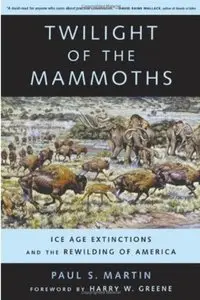 Twilight of the Mammoths: Ice Age Extinctions and the Rewilding of America