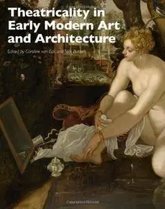 Theatricality in Early Modern Art and Architecture